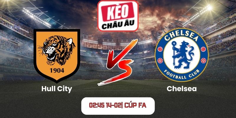 Soi kèo Hull City vs Chelsea (02:45 14-02| Cúp FA)